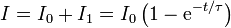 I = I_0 + I_1 =I_0\left(1 - \mathrm{e}^{-t/\tau}\right)