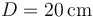 D=20\,\mathrm{cm}