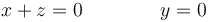 x + z = 0 \qquad \qquad y = 0\,