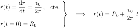 \left.\begin{array}{l} \displaystyle \dot{r}(t)=\frac{\mathrm{d}r}{\mathrm{d}t}=\frac{v_0}{2\pi}\,\mathrm{,}\,\;\;\,\mathrm{cte.}\\ \\ \displaystyle r(t=0)=R_0\end{array}\right\} \quad\Longrightarrow\quad r(t)=R_0+\frac{v_0}{2\pi}\ t