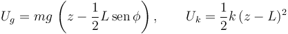 
U_g = mg\,\left(z-\dfrac{1}{2}L\,\mathrm{sen}\,\phi\right),
\qquad
U_k = \dfrac{1}{2}k\,(z-L)^2
