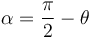 
\alpha = \dfrac{\pi}{2}-\theta
