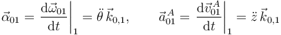 
\vec{\alpha}_{01} =
\left.\dfrac{\mathrm{d}\vec{\omega}_{01}}{\mathrm{d}t}\right|_1
=
 \ddot{\theta}\,\vec{k}_{0,1},
\qquad
\vec{a}^{\,A}_{01} 
=\left.\dfrac{\mathrm{d}\vec{v}^{\,A}_{01}}{\mathrm{d}t}\right|_1
=  \ddot{z}\,\vec{k}_{0,1}
