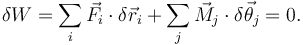 
\delta W = \sum\limits_{i} \vec{F}_i\cdot\delta\vec{r}_i 
+
\sum\limits_{j}\vec{M}_j\cdot\delta\vec{\theta}_j
=0.
