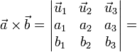 \vec{a}\times\vec{b}=\left|\begin{matrix} \vec{u}_1 & \vec{u}_2 & \vec{u}_3 \\
a_1 & a_2 & a_3 \\ b_1 & b_2 & b_3 \end{matrix}\right|=