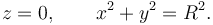 
z=0, \qquad x^2+y^2=R^2.
