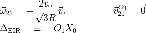 \begin{array}{lcl}
\vec{\omega}_{21}=-\dfrac{2v_0}{\sqrt{3}R}\,\vec{\imath}_0&\qquad&
\vec{v}_{21}^{O_1}=\vec{0}\\
\Delta_{\mathrm{EIR}}\quad\equiv\quad O_1X_0&&
\end{array}