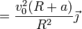 =\frac{v_0^2(R+a)}{R^2}\vec{\jmath}