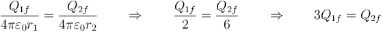 \frac{Q_{1f}}{4\pi\varepsilon_0 r_1}=\frac{Q_{2f}}{4\pi\varepsilon_0 r_2}\qquad\Rightarrow\qquad \frac{Q_{1f}}{2}=\frac{Q_{2f}}{6} \qquad\Rightarrow\qquad 3Q_{1f}=Q_{2f}