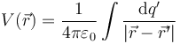 V(\vec{r})=\frac{1}{4\pi\varepsilon_0}\int \frac{\mathrm{d}q'}{|\vec{r}-\vec{r}'|}