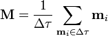 \mathbf{M}=\frac{1}{\Delta\tau}\sum_{\mathbf{m}_i\in\Delta\tau} \mathbf{m}_i