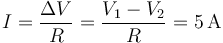 I=\frac{\Delta V}{R}=\frac{V_1-V_2}{R}=5\,\mathrm{A}