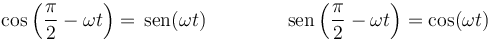 \cos\left(\frac{\pi}{2}-\omega t\right) = \,\mathrm{sen}(\omega t)\qquad \qquad \,\mathrm{sen}\left(\frac{\pi}{2}-\omega t\right) = \cos(\omega t)