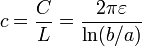 c=\frac{C}{L}=\frac{2\pi\varepsilon}{\ln(b/a)}