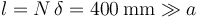 l=N\!\ \delta=400\,\mathrm{mm}\gg a