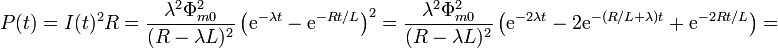 P(t) = I(t)^2R = \frac{\lambda^2 \Phi_{m0}^2}{(R-\lambda L)^2}\left(\mathrm{e}^{-\lambda t}-\mathrm{e}^{-R t/L}\right)^2=\frac{\lambda^2 \Phi_{m0}^2}{(R-\lambda L)^2}\left(\mathrm{e}^{-2\lambda t}-2\mathrm{e}^{-(R/L+\lambda)t}+\mathrm{e}^{-2Rt/L}\right)=