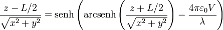 \frac{z-L/2}{\sqrt{x^2+y^2}} = \mathrm{senh}\left(\mathrm{arcsenh}\left(\frac{z+L/2}{\sqrt{x^2+y^2}}\right)-\frac{4\pi\varepsilon_0V}{\lambda}\right)