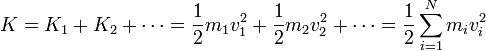 K = K_1+K_2+\cdots = \frac{1}{2}m_1v_1^2+\frac{1}{2}m_2v_2^2 + \cdots = \frac{1}{2}\sum_{i=1}^Nm_iv_i^2