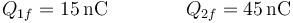 Q_{1f}=15\,\mathrm{nC}\qquad\qquad Q_{2f}=45\,\mathrm{nC}