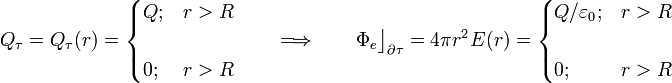 Q_\tau=Q_\tau (r)=\begin{cases}Q\mathrm{;}&r>R\\ \\ 0\mathrm{;}&r>R\end{cases}\qquad\Longrightarrow\qquad\Phi_e\big\rfloor_{\partial\tau}=4\pi r^2\!\ E(r)=\begin{cases}Q/\varepsilon_0\mathrm{;}&r>R\\ \\ 0\mathrm{;}&r>R\end{cases}