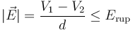 |\vec{E}|=\frac{V_1-V_2}{d}\leq E_\mathrm{rup}