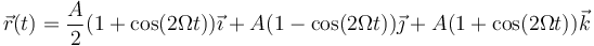 \vec{r}(t)= \frac{A}{2}(1+\cos(2\Omega t))\vec{\imath}+A(1-\cos(2\Omega t))\vec{\jmath}+A(1+\cos(2\Omega t))\vec{k}
