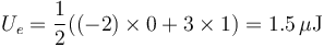 U_e = \frac{1}{2}((-2)\times 0 + 3\times 1)=1.5\,\mu\mathrm{J}