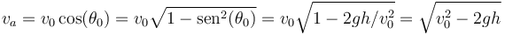 
v_a=v_0\,\mathrm{cos}(\theta_0)=v_0\sqrt{1-\mathrm{sen}^2(\theta_0)}=v_0\sqrt{1-2gh/v_0^2}=\sqrt{v_0^2-2gh}
