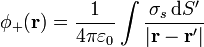 \phi_+(\mathbf{r})=\frac{1}{4\pi\varepsilon_0}\int \frac{\sigma_s\,\mathrm{d}S'}{|\mathbf{r}-\mathbf{r}'|}