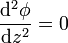 \frac{\mathrm{d}^2\phi}{\mathrm{d}z^2}=0