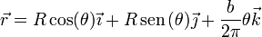 \vec{r}=R\cos(\theta)\vec{\imath}+R\,\mathrm{sen}\,(\theta)\vec{\jmath}+\frac{b}{2\pi}\theta\vec{k}