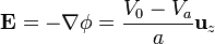 \mathbf{E} = -\nabla\phi = \frac{V_0-V_a}{a}\mathbf{u}_{z}