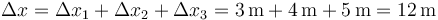 \Delta x = \Delta x_1 + \Delta x_2 + \Delta x_3 = 3\,\mathrm{m}+4\,\mathrm{m}+5\,\mathrm{m}=12\,\mathrm{m}