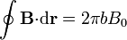 \oint \mathbf{B}{\cdot}\mathrm{d}\mathbf{r} = 2\pi b B_0