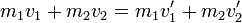 m_1v_1+m_2v_2 = m_1v'_1 + m_2v'_2\,