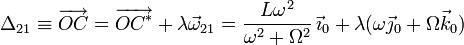 
  \Delta_{21}\equiv \overrightarrow{OC} = \overrightarrow{OC^*}+\lambda\vec{\omega}_{21}=
    \dfrac{L\omega^2}{\omega^2+\Omega^2}\,\vec{\imath}_0 +\lambda(\omega\vec{\jmath}_0+\Omega\vec{k}_0)
