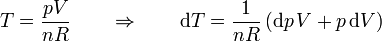 T = \frac{pV}{nR}\qquad\Rightarrow\qquad \mathrm{d}T = \frac{1}{nR}\left(\mathrm{d}p\,V +p\,\mathrm{d}V\right)