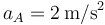 a_A=2\,\mathrm{m}/\mathrm{s}^2\,