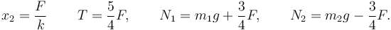 
x_2 = \dfrac{F}{k}\,\qquad T = \dfrac{5}{4}F, \qquad N_1 = m_1g + \dfrac{3}{4}F,\qquad N_2 = m_2g - \dfrac{3}{4}F.
