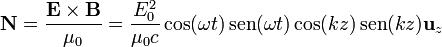 \mathbf{N}=\frac{\mathbf{E}\times\mathbf{B}}{\mu_0} = \frac{E_0^2}{\mu_0c}\cos(\omega t)\,\mathrm{sen}(\omega t)\cos(k z)\,\mathrm{sen}(kz)\mathbf{u}_z