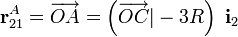 \mathbf{r}_{21}^A=\overrightarrow{OA}=\left(\overrightarrow{OC}|-3R\right)\ \mathbf{i}_2