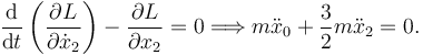 
\dfrac{\mathrm{d}}{\mathrm{d}t}\left(\dfrac{\partial L}{\partial \dot{x}_2}\right)
-\dfrac{\partial L}{\partial x_2} = 0
\Longrightarrow
m\ddot{x}_0 + \dfrac{3}{2}m\ddot{x}_2 = 0.
