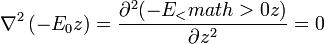 \nabla^2\left(-E_0z\right) = \frac{\partial^2(-E_<math>0z)}{\partial z^2} = 0
