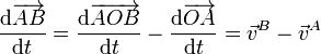 \frac{\mathrm{d}\overrightarrow{AB}}{\mathrm{d}t}=\frac{\mathrm{d}\overrightarrow{AOB}}{\mathrm{d}t}-\frac{\mathrm{d}\overrightarrow{OA}}{\mathrm{d}t} = \vec{v}^B-\vec{v}^A