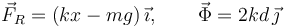 
\vec{F}_R = (kx-mg)\,\vec{\imath}, \qquad \vec{\Phi} = 2kd\,\vec{\jmath}
