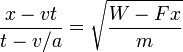 \frac{x-vt}{t-v/a} = \sqrt{\frac{W-Fx}{m}}