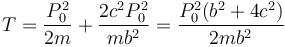 T=\frac{P_0^2}{2m}+\frac{2c^2P_0^2}{mb^2}=\frac{P_0^2(b^2+4c^2)}{2mb^2}