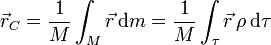 \vec{r}_C = \frac{1}{M}\int_M \vec{r}\,\mathrm{d}m = \frac{1}{M}\int_\tau \vec{r}\,\rho\,\mathrm{d}\tau