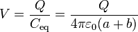 V = \frac{Q}{C_\mathrm{eq}}= \frac{Q}{4\pi\varepsilon_0(a+b)}