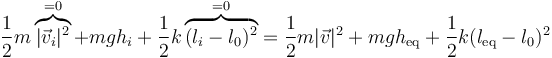 \frac{1}{2}m\overbrace{|\vec{v}_i|^2}^{=0}+m g h_i+\frac{1}{2}k\overbrace{(l_i-l_0)^2}^{=0} = \frac{1}{2}m|\vec{v}|^2+mgh_\mathrm{eq}+\frac{1}{2}k(l_\mathrm{eq}-l_0)^2